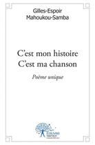 Couverture du livre « C'est mon histoire c'est ma chanson - poeme unique » de Mahoukou-Samba G-E. aux éditions Edilivre