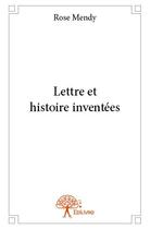 Couverture du livre « Lettre et histoire inventées » de Rose Mendy aux éditions Edilivre
