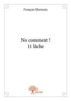 Couverture du livre « No comment ! 11 lâche » de Marmain Francois aux éditions Edilivre