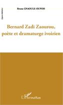 Couverture du livre « Bernard Zadi Zaourou, poète et dramaturge ivoirien » de Bruno Gnaoule-Oupoh aux éditions L'harmattan