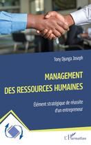 Couverture du livre « Management des ressources humaines : élément stratégique de réussite d'un entrepreneur » de Tony Djunga Joseph aux éditions L'harmattan