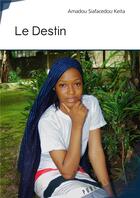 Couverture du livre « Le destin » de Keita Amadou Siafacedou aux éditions Publibook