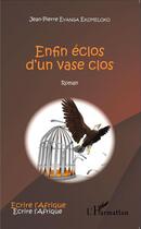 Couverture du livre « Enfin éclos d'un vase clos » de Eyanga Ekumeloko Jea aux éditions L'harmattan