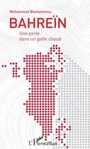 Couverture du livre « Bahreïn ; une perle dans un golfe chaud » de Mohamed Benhammou aux éditions L'harmattan