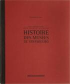 Couverture du livre « Histoire des musées de Strasbourg ; des collections entre France et Allemagne » de Bernadette Schnitzler aux éditions Musees Strasbourg