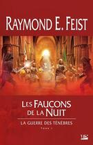 Couverture du livre « La guerre des ténèbres Tome 1 : les faucons de la nuit » de Raymond Elias Feist aux éditions Bragelonne