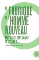 Couverture du livre « La fabrique de l'homme nouveau : travailler et consommer » de Jean-Pierre Durand aux éditions Bord De L'eau