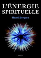 Couverture du livre « L'Énergie Spirituelle » de Henri Bergson aux éditions Fv Editions