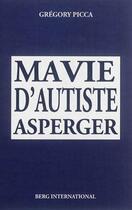 Couverture du livre « Ma vie d'autiste asperger » de Picca Gregory aux éditions Berg International