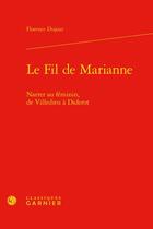 Couverture du livre « Le fil de Marianne : narrer au féminin, de Villedieu à Diderot » de Florence Dujour-Pelletier aux éditions Classiques Garnier