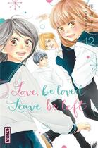 Couverture du livre « Love, be loved leave, be left Tome 12 » de Io Sakisaka aux éditions Kana