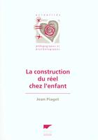 Couverture du livre « Construction Du Reel Chez L'Enfant (La) » de Jean Piaget aux éditions Delachaux & Niestle