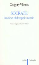 Couverture du livre « Socrate - ironie et philosophie morale » de Gregory Vlastos aux éditions Aubier