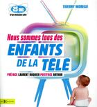 Couverture du livre « Nous sommes tous des enfants de la télé » de Thierry Moreau aux éditions Hors Collection