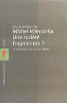 Couverture du livre « Une société fragmentée ? le multiculturalisme en débat » de Michel Wieviorka aux éditions La Decouverte