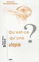 Couverture du livre « Qu'est-ce qu'une utopie ? » de Jean-Marc Stebe aux éditions Vrin