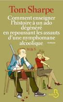 Couverture du livre « Wilt Tome 5 ; comment enseigner l'histoire à un ado dégénéré » de Tom Sharpe aux éditions Belfond