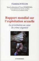 Couverture du livre « RAPPORT MONDIAL SUR L'EXPLOITATION SEXUELLE - LA PROSTITUTION AU COEUR DU CRIME ORGANISE » de Charpenel/Fondation aux éditions Economica