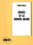 Couverture du livre « Israel et le monde arabe » de Llorca Emile aux éditions Ellipses