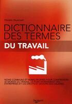 Couverture du livre « Dictionnaire des termes du travail » de Delacourt aux éditions De Vecchi
