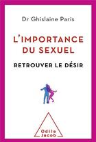 Couverture du livre « L'importance du sexuel ; retrouver le désir » de Ghislaine Paris aux éditions Odile Jacob