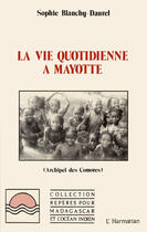 Couverture du livre « La vie quotidienne a mayotte (archipel des comores) » de Blanchy Daurel S. aux éditions L'harmattan