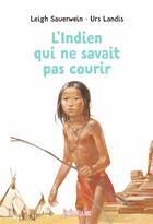 Couverture du livre « L'indien qui ne savait pas courir » de Leigh Sauerwein et Urs Landis aux éditions Bayard Jeunesse
