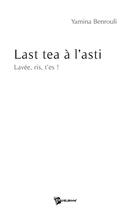 Couverture du livre « Last tea à l'asti ; lavée, ris, t'es ! » de 22581 aux éditions Publibook