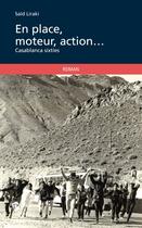 Couverture du livre « En place, moteur, action... Casablanca sixties » de Said Liraki aux éditions Publibook