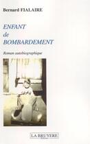 Couverture du livre « Enfant de bombardement » de Bernard Fialaire aux éditions La Bruyere