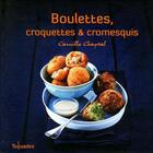 Couverture du livre « Boulettes, croquettes et cromesquis » de Camille Chaptal aux éditions First