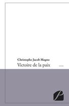 Couverture du livre « Victoire de la paix » de Christophe Jacob Magno aux éditions Du Pantheon