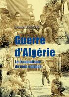 Couverture du livre « Guerre d'Algérie ; le traumatisme de mon enfance » de Daniel Belafekir aux éditions Benevent