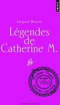 Couverture du livre « Légendes de Catherine M. » de Jacques Henric aux éditions Points