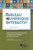 Couverture du livre « Le tableau numérique interactif ; quand chercheurs et praticiens s'unissent pour dégager des pistes d'action » de Ghislain Samson et Sonia Lefebvre aux éditions Pu De Quebec