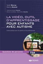 Couverture du livre « La vidéo, outil d'apprentissage pour enfants avec autisme ; guide pratique pour les parents et les professionnels » de Sarah Murray et Brenna Noland aux éditions De Boeck Superieur