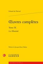 Couverture du livre « Oeuvres complètes t.9 ; les illuminés » de Gérard De Nerval aux éditions Classiques Garnier