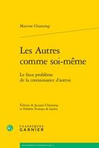 Couverture du livre « Les autres comme soi-même ; le faux problème de la connaissance d'autrui » de Maxime Chastaing aux éditions Classiques Garnier