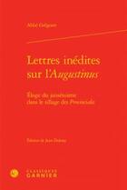 Couverture du livre « Lettres inédites sur l'Augustinus ; éloge du jansénisme dans le sillage des Provinciales » de Abbe Gregoire aux éditions Classiques Garnier