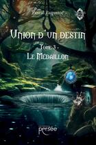 Couverture du livre « Union d'un destin Tome 3 : Le Médaillon » de Pascal Paquette aux éditions Persee