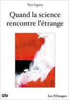 Couverture du livre « Quand la science rencontre l'étrange » de Yves Lignon aux éditions 12-21