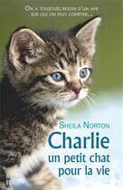 Couverture du livre « Charlie, un petit chat pour la vie » de Sheila Norton aux éditions City