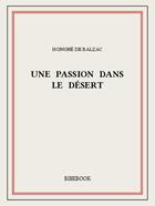 Couverture du livre « Une passion dans le désert » de Honoré De Balzac aux éditions Bibebook