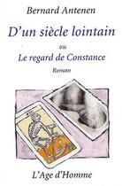 Couverture du livre « D'un siecle lointain ou le regard de constance » de Bernard Antenen aux éditions L'age D'homme