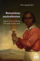 Couverture du livre « Rencontres australiennes ; regards croisés sur l'identité d'un peuple et d'une nation » de Pierre Lagayette aux éditions Sorbonne Universite Presses