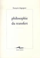 Couverture du livre « Philosophie du transfert » de Francois Dagognet aux éditions Encre Marine