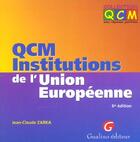 Couverture du livre « Qcm institutions de l'union europeenne, 6eme edition (6e édition) » de Jean-Claude Zarka aux éditions Gualino