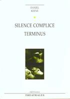 Couverture du livre « Silence complice, terminus » de Daniel Keene aux éditions Theatrales
