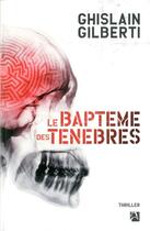 Couverture du livre « Le baptême des ténèbres » de Ghislain Gilberti aux éditions Anne Carriere