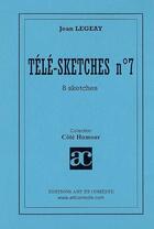 Couverture du livre « Télé-sketches t.7 ; 8 sketches » de Jean Legeay aux éditions Art Et Comedie